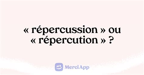 répercussion ou répercution|Répercussion : définition et synonyme de répercussion en .
